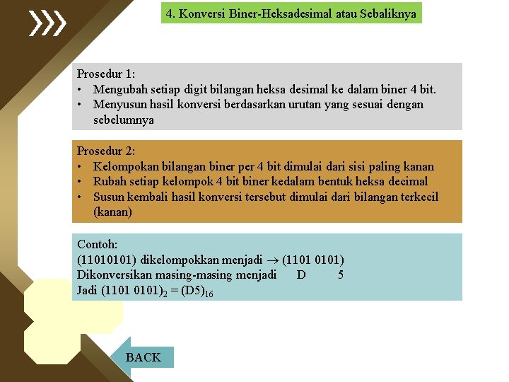 4. Konversi Biner-Heksadesimal atau Sebaliknya Prosedur 1: • Mengubah setiap digit bilangan heksa desimal