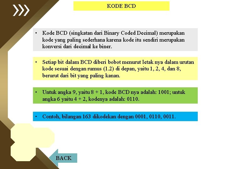 KODE BCD • Kode BCD (singkatan dari Binary Coded Decimal) merupakan kode yang paling