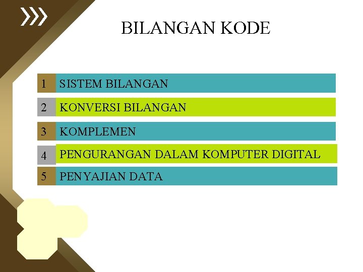 BILANGAN KODE 1 SISTEM BILANGAN 2 KONVERSI BILANGAN 3 KOMPLEMEN 4 PENGURANGAN DALAM KOMPUTER