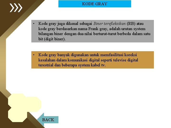 KODE GRAY • Kode gray juga dikenal sebagai Biner terefleksikan (RB) atau kode gray