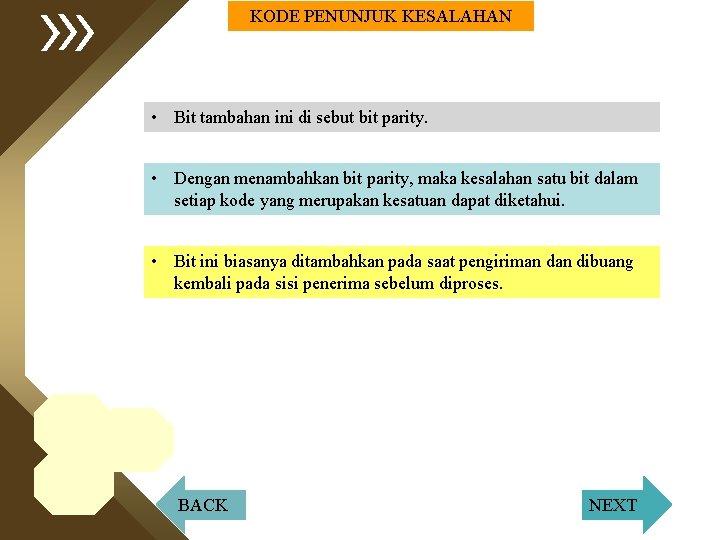 KODE PENUNJUK KESALAHAN • Bit tambahan ini di sebut bit parity. • Dengan menambahkan