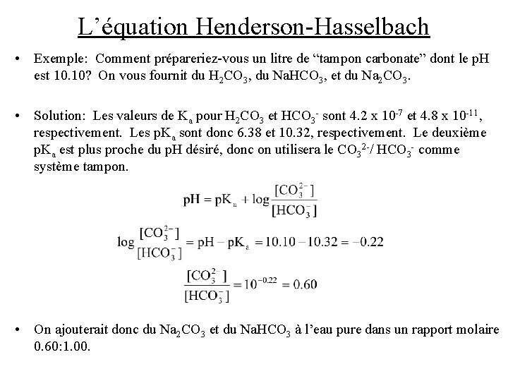 L’équation Henderson-Hasselbach • Exemple: Comment prépareriez-vous un litre de “tampon carbonate” dont le p.