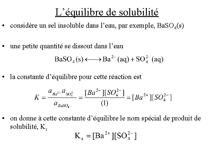 L’équilibre de solubilité • considère un sel insoluble dans l’eau, par exemple, Ba. SO