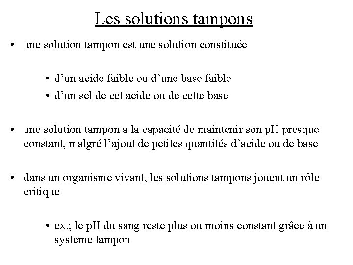 Les solutions tampons • une solution tampon est une solution constituée • d’un acide