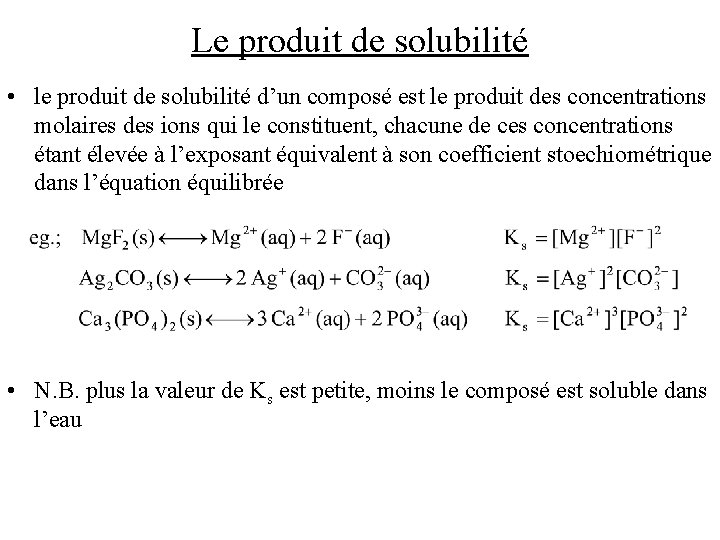 Le produit de solubilité • le produit de solubilité d’un composé est le produit