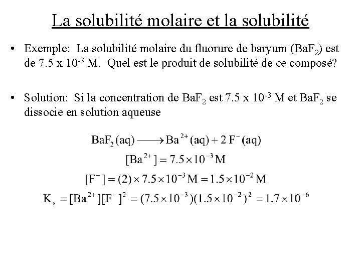 La solubilité molaire et la solubilité • Exemple: La solubilité molaire du fluorure de