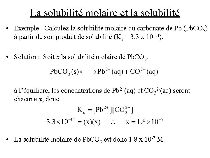 La solubilité molaire et la solubilité • Exemple: Calculez la solubilité molaire du carbonate