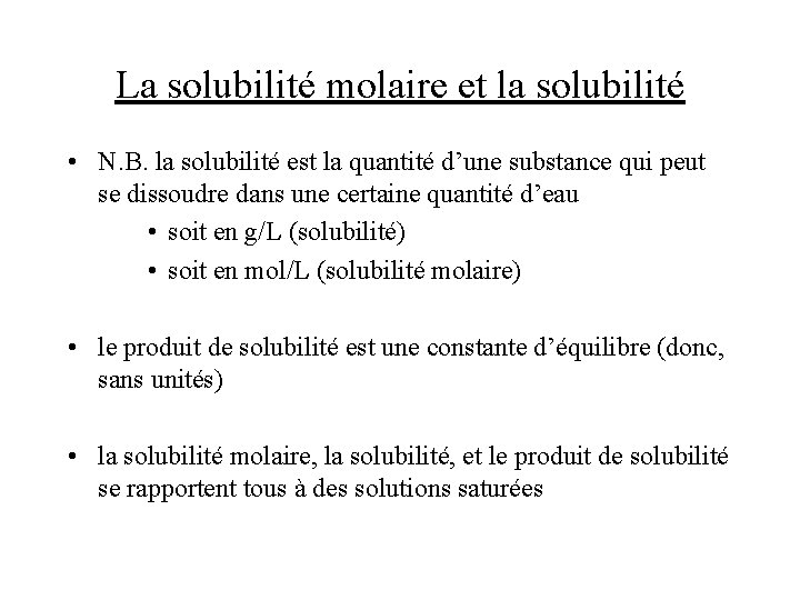 La solubilité molaire et la solubilité • N. B. la solubilité est la quantité
