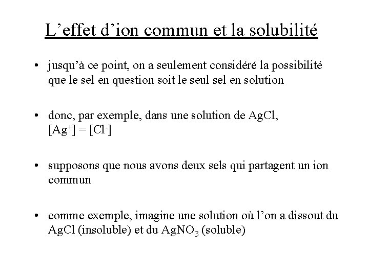 L’effet d’ion commun et la solubilité • jusqu’à ce point, on a seulement considéré