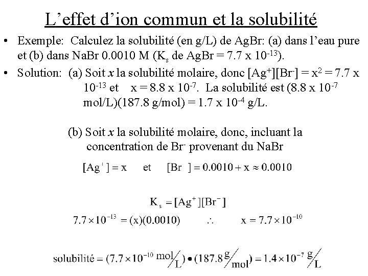 L’effet d’ion commun et la solubilité • Exemple: Calculez la solubilité (en g/L) de