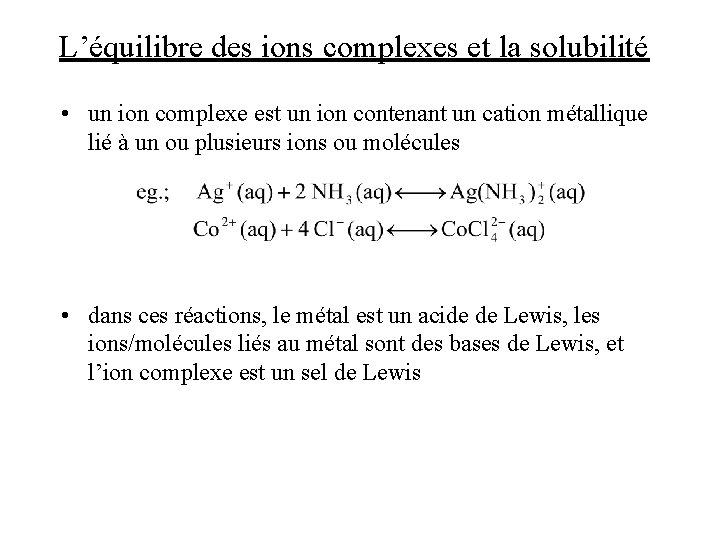 L’équilibre des ions complexes et la solubilité • un ion complexe est un ion