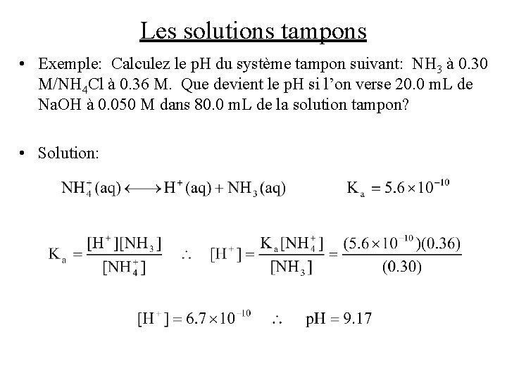 Les solutions tampons • Exemple: Calculez le p. H du système tampon suivant: NH