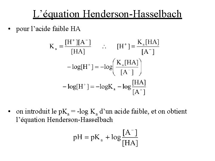 L’équation Henderson-Hasselbach • pour l’acide faible HA • on introduit le p. Ka =