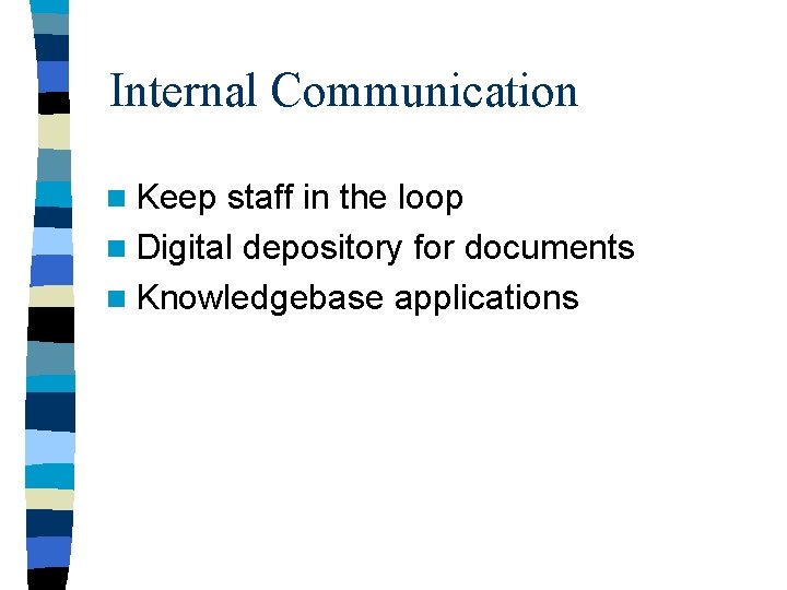 Internal Communication n Keep staff in the loop n Digital depository for documents n