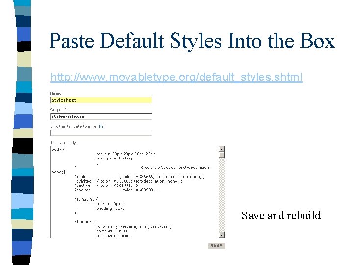 Paste Default Styles Into the Box http: //www. movabletype. org/default_styles. shtml Save and rebuild