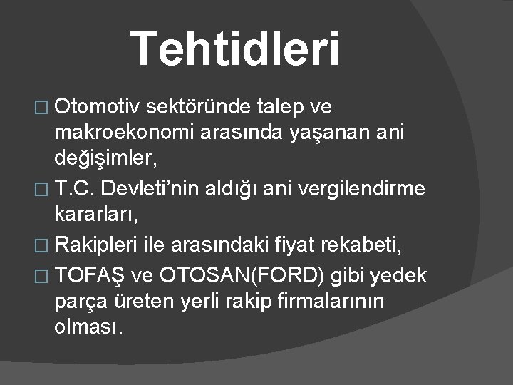 Tehtidleri � Otomotiv sektöründe talep ve makroekonomi arasında yaşanan ani değişimler, � T. C.