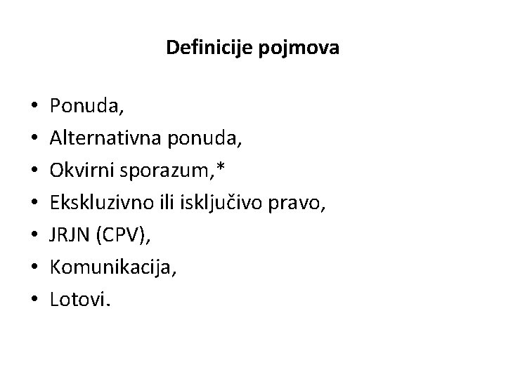 Definicije pojmova • • Ponuda, Alternativna ponuda, Okvirni sporazum, * Ekskluzivno ili isključivo pravo,