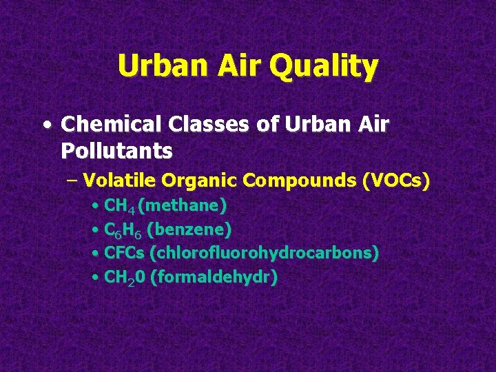 Urban Air Quality • Chemical Classes of Urban Air Pollutants – Volatile Organic Compounds