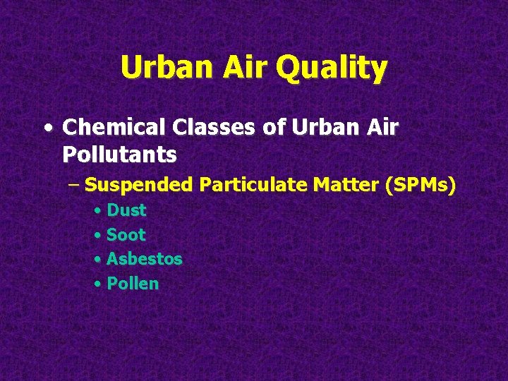 Urban Air Quality • Chemical Classes of Urban Air Pollutants – Suspended Particulate Matter