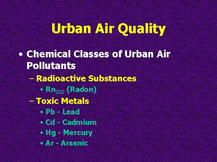 Urban Air Quality • Chemical Classes of Urban Air Pollutants – Radioactive Substances •