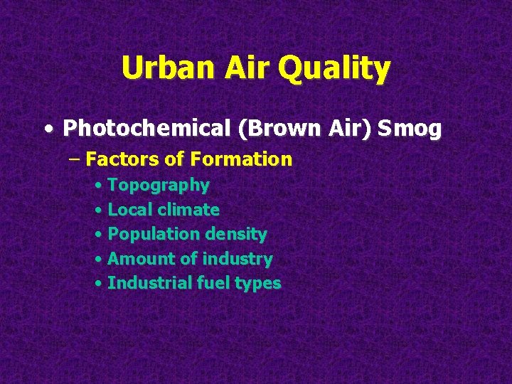 Urban Air Quality • Photochemical (Brown Air) Smog – Factors of Formation • Topography