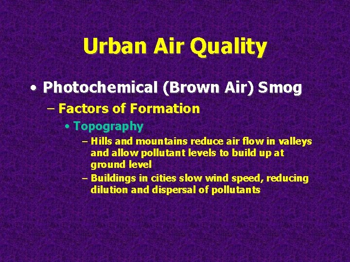 Urban Air Quality • Photochemical (Brown Air) Smog – Factors of Formation • Topography