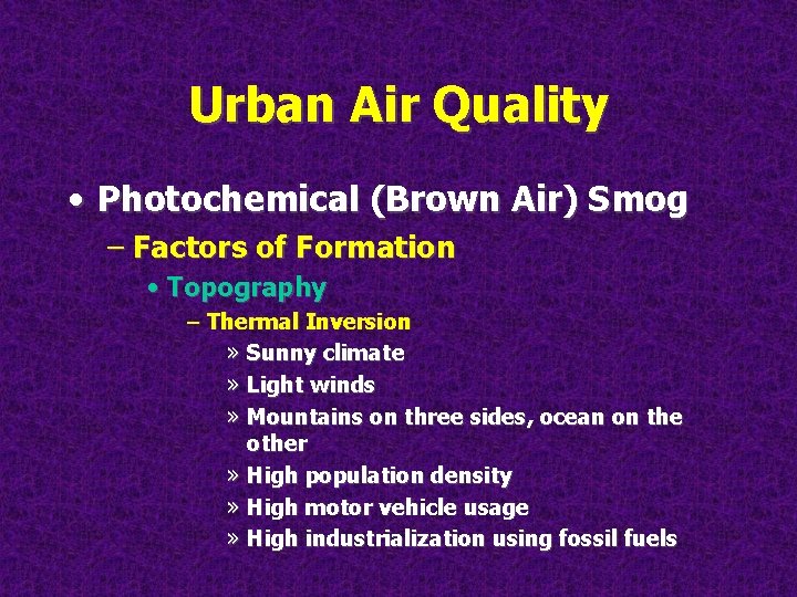 Urban Air Quality • Photochemical (Brown Air) Smog – Factors of Formation • Topography