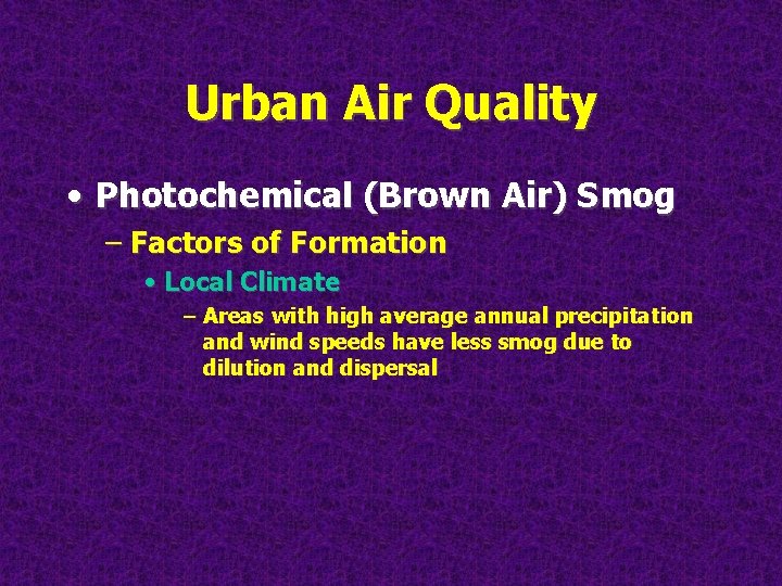 Urban Air Quality • Photochemical (Brown Air) Smog – Factors of Formation • Local