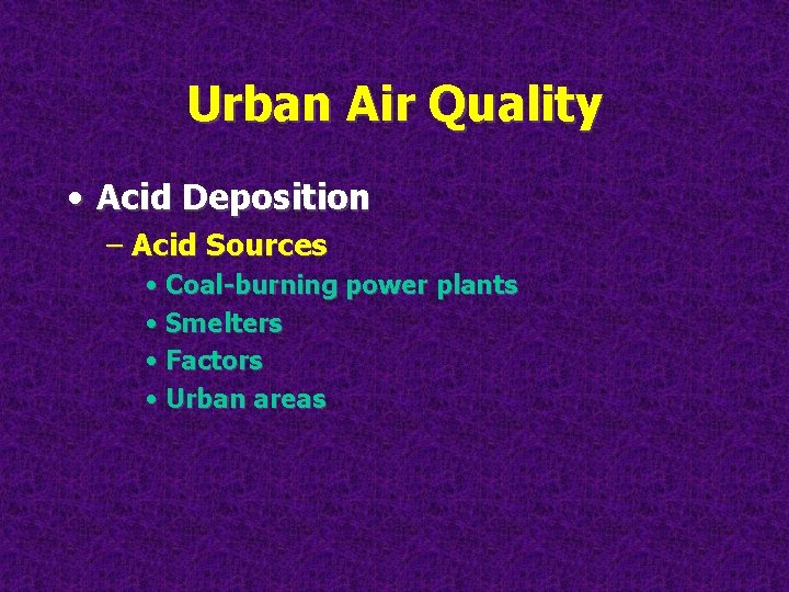 Urban Air Quality • Acid Deposition – Acid Sources • Coal-burning power plants •