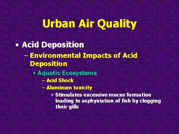 Urban Air Quality • Acid Deposition – Environmental Impacts of Acid Deposition • Aquatic