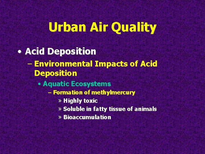 Urban Air Quality • Acid Deposition – Environmental Impacts of Acid Deposition • Aquatic
