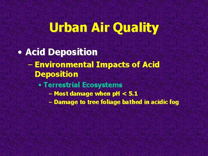 Urban Air Quality • Acid Deposition – Environmental Impacts of Acid Deposition • Terrestrial