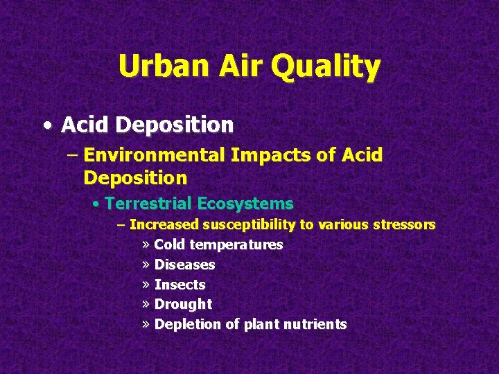 Urban Air Quality • Acid Deposition – Environmental Impacts of Acid Deposition • Terrestrial