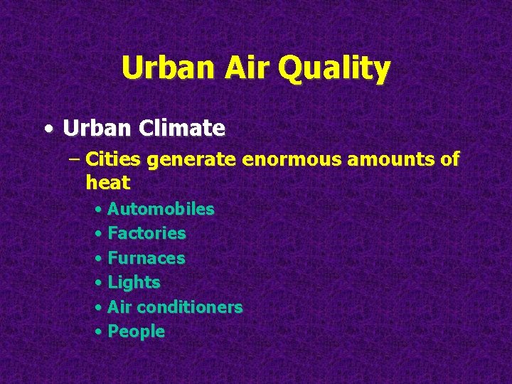 Urban Air Quality • Urban Climate – Cities generate enormous amounts of heat •