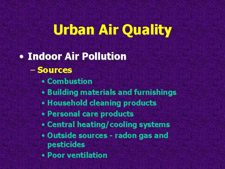 Urban Air Quality • Indoor Air Pollution – Sources • Combustion • Building materials
