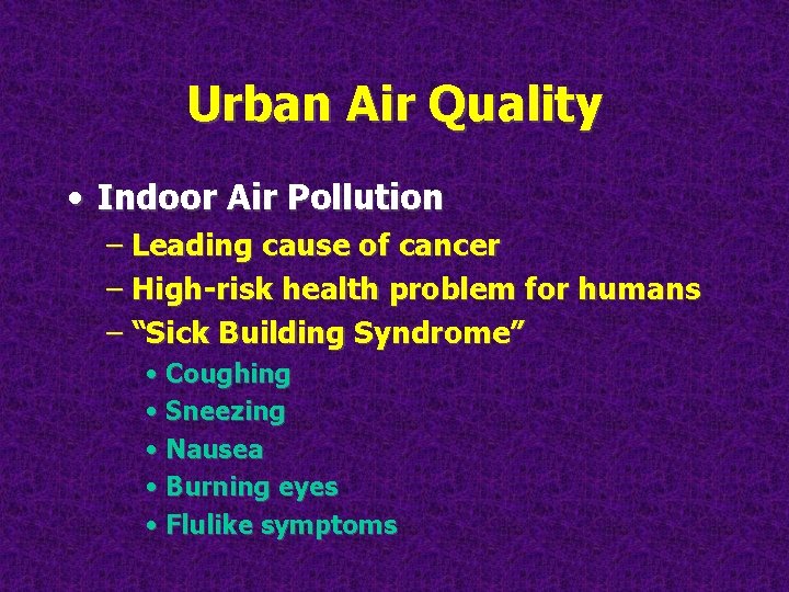 Urban Air Quality • Indoor Air Pollution – Leading cause of cancer – High-risk