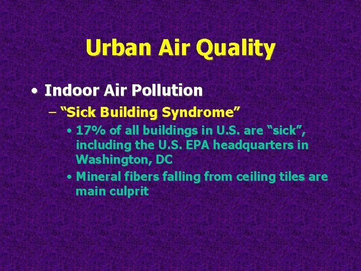 Urban Air Quality • Indoor Air Pollution – “Sick Building Syndrome” • 17% of