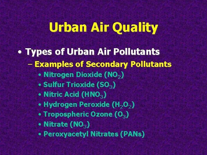 Urban Air Quality • Types of Urban Air Pollutants – Examples of Secondary Pollutants