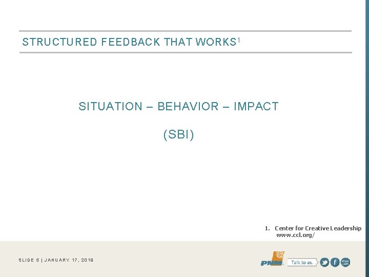 STRUCTURED FEEDBACK THAT WORKS 1 SITUATION – BEHAVIOR – IMPACT (SBI) 1. Center for