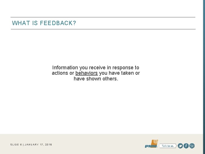 WHAT IS FEEDBACK? Information you receive in response to actions or behaviors you have