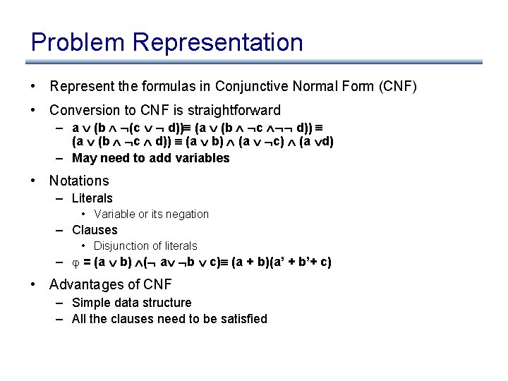 Problem Representation • Represent the formulas in Conjunctive Normal Form (CNF) • Conversion to