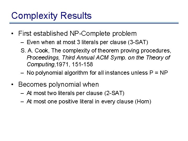 Complexity Results • First established NP-Complete problem – Even when at most 3 literals