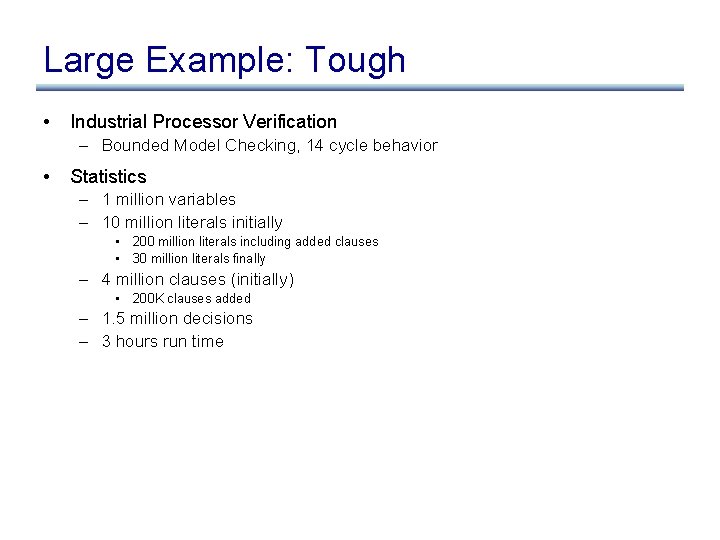 Large Example: Tough • Industrial Processor Verification – Bounded Model Checking, 14 cycle behavior