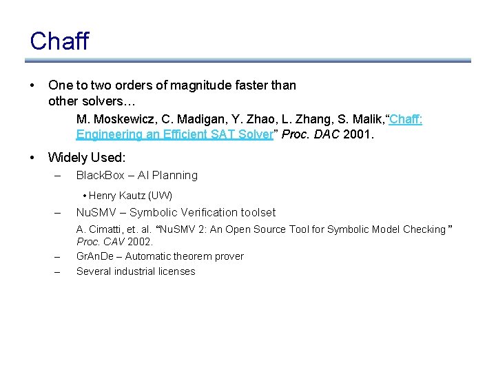 Chaff • One to two orders of magnitude faster than other solvers… M. Moskewicz,