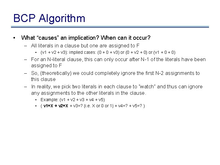 BCP Algorithm • What “causes” an implication? When can it occur? – All literals