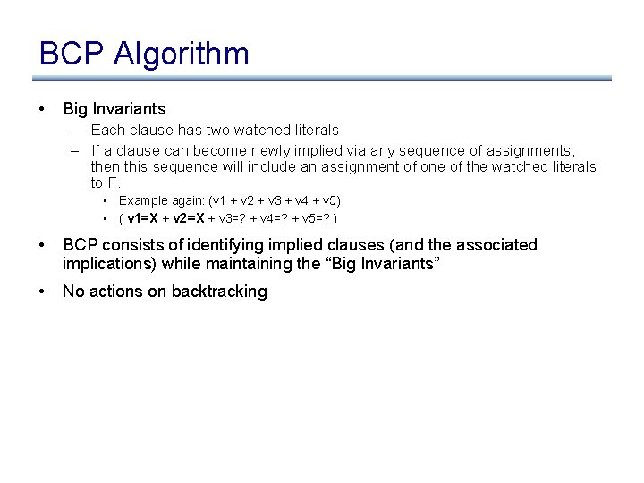 BCP Algorithm • Big Invariants – Each clause has two watched literals – If