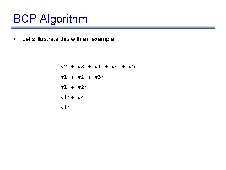 BCP Algorithm • Let’s illustrate this with an example: v 2 + v 3