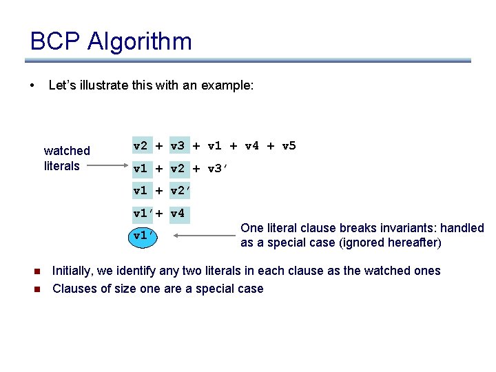 BCP Algorithm • Let’s illustrate this with an example: watched literals v 2 +