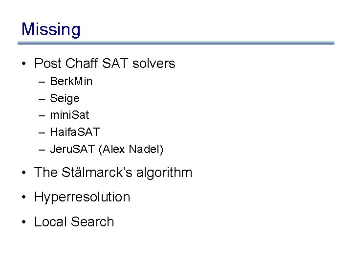Missing • Post Chaff SAT solvers – – – Berk. Min Seige mini. Sat
