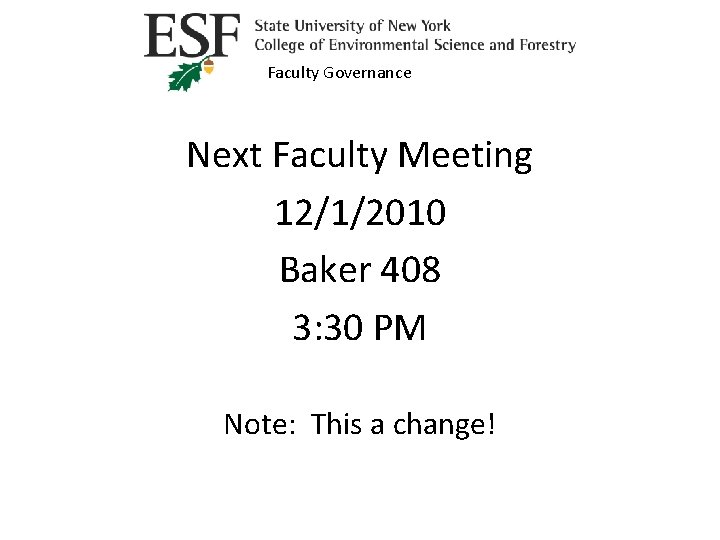 Faculty Governance Next Faculty Meeting 12/1/2010 Baker 408 3: 30 PM Note: This a